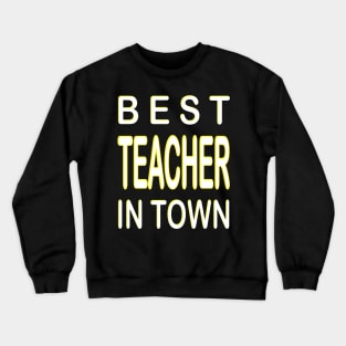 Best Teacher In Town Design Yellow Crewneck Sweatshirt